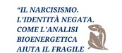 Il Narcisismo. L’identità negata. Come l’Analisi Bioenergetica aiuta il fragile corpo del Narcisista.
