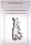 ANALISI BIOENERGETICA. IN COMPAGNIA DELLA GRADIVA di Luisa Parmeggiani